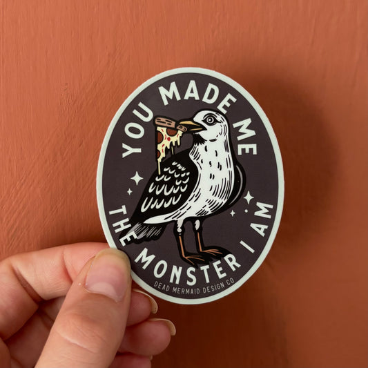 You Made Me the Monster I Am Seagull Pizza Vinyl Sticker